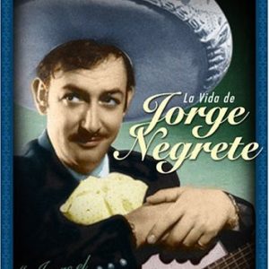 JORGE EL BUENO: LA VIDA DE JORGE NEGRETE