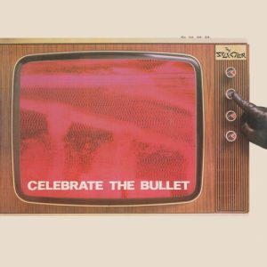 CELEBRATE THE BULLET - 2022 REMASTER
