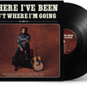 WHERE I'VE BEEN ISN'T WHERE I'M GOING