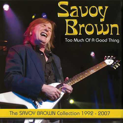 Too Much Of A Good Thing: Savoy Brown Collection 1992-2007