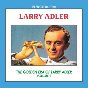 The Golden Era of Larry Adler, Volume 2