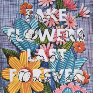 Fake Flowers Last Forever